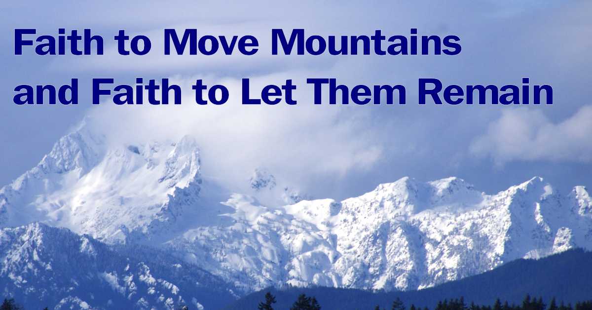 Faith to Move Mountains and Faith to Let Them Remain